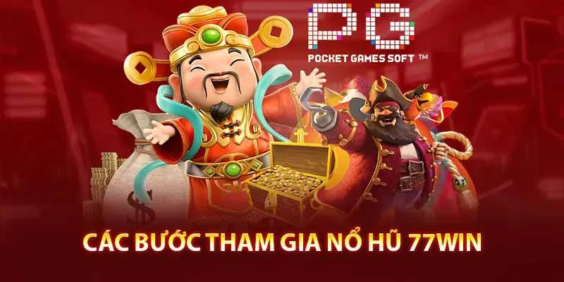 Các bước tham gia nổ hũ 77WIN dễ dàng và nhanh chóng