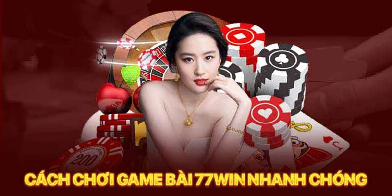 Hướng dẫn chơi game bài 77Win dành cho tân binh