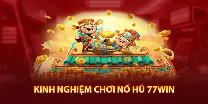 Kinh nghiệm cải thiện tỷ lệ thắng nổ hũ 77WIN cho tân binh