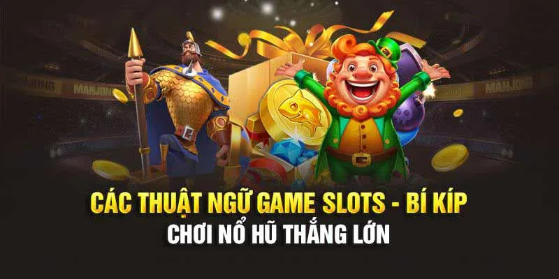 Một số thuật ngữ về tựa game nổ hũ tại nhà cái