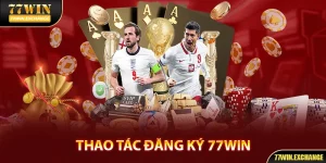 Đăng Ký 77Win - Hướng Dẫn Thực Hiện Nhanh Chóng, Dễ Dàng