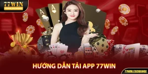 Tải App 77win - Nâng Cao Trải Nghiệm Cá Cược Của Bạn