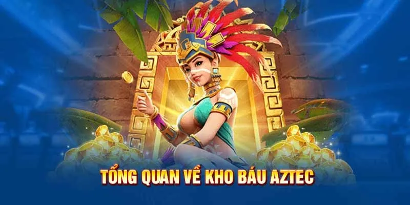 Thông tin tổng quan về khó báu Aztec tại nhà cái 77WIN