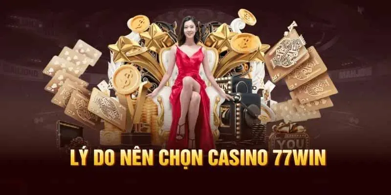 Đặc điểm nổi bật của casino 77win so với thị trường