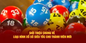 Giới Thiệu Chung Về Loại Hình Xổ Số Siêu Tốc Cho Thành Viên Mới